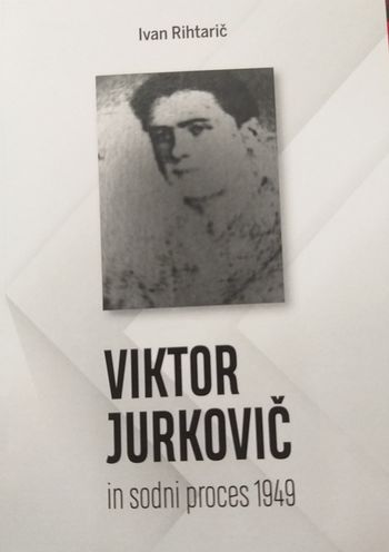 PREDSTAVITEV KNJIGE ddr. Ivana Rihtariča, VIKTOR JURKOVIČ in sodni proces 1949